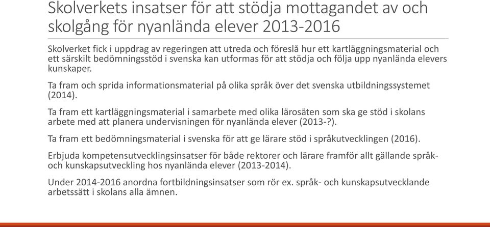 Ta fram och sprida informationsmaterial på olika språk över det svenska utbildningssystemet (2014).