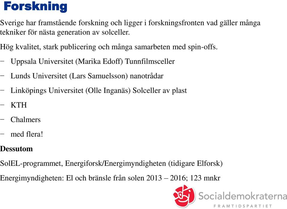 Uppsala Universitet (Marika Edoff) Tunnfilmsceller Lunds Universitet (Lars Samuelsson) nanotrådar Linköpings Universitet (Olle