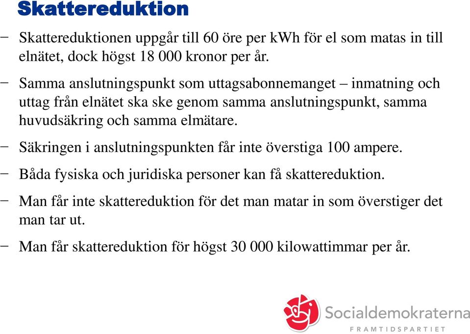 och samma elmätare. Säkringen i anslutningspunkten får inte överstiga 100 ampere.