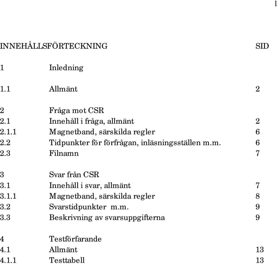 2 Tidpunkter för förfrågan, inläsningsställen m.m. 6 2.3 Filnamn 7 3 Svar från CSR 3.