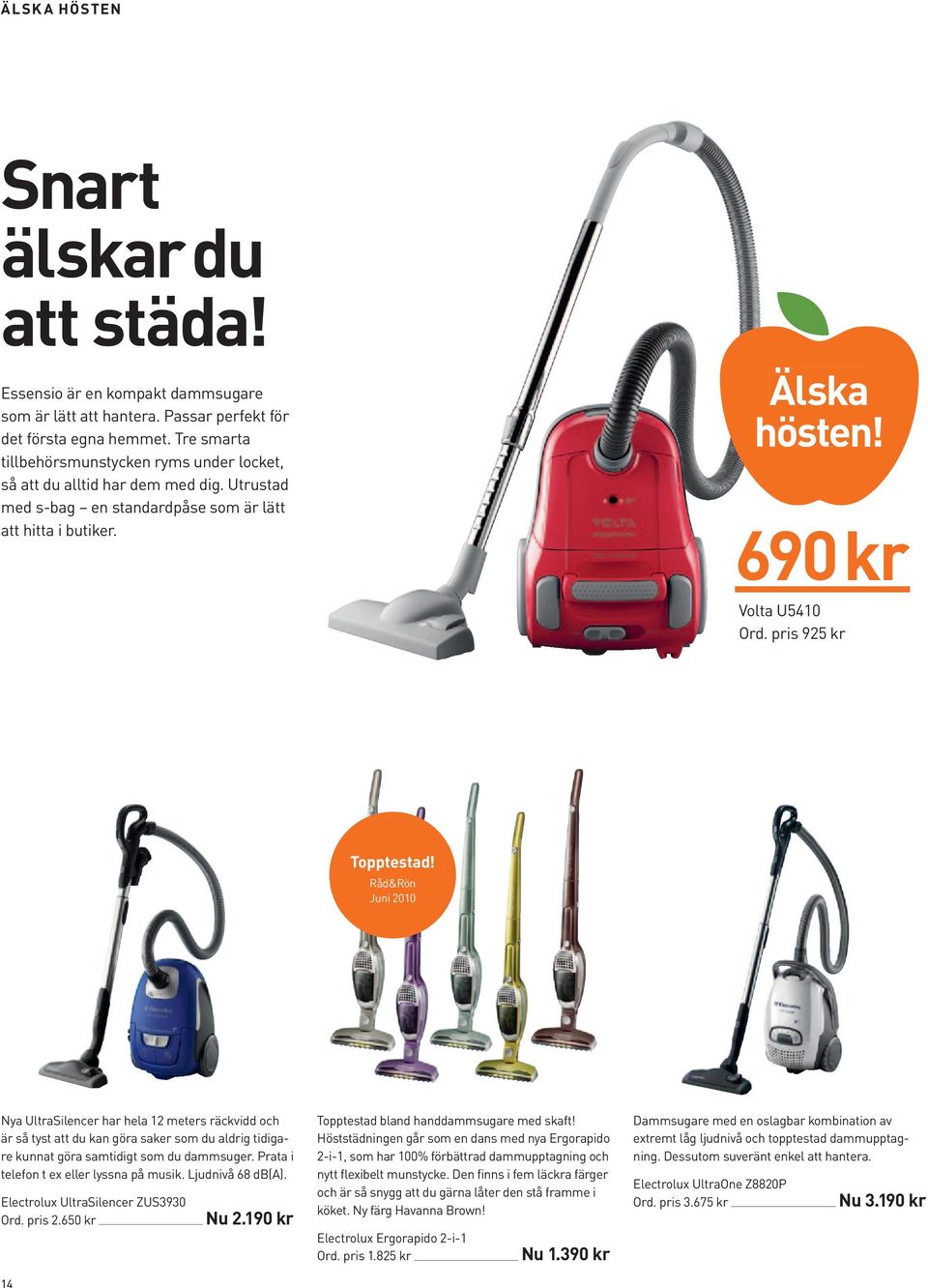 pris 925 kr topptestad! Råd&Rön Juni 2010 Nya UltraSilencer har hela 12 meters räckvidd och är så tyst att du kan göra saker som du aldrig tidigare kunnat göra samtidigt som du dammsuger.