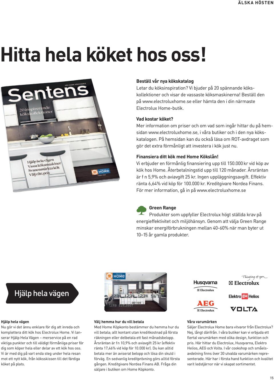 På hemsidan kan du också läsa om ROT-avdraget som gör det extra förmånligt att investera i kök just nu. Finansiera ditt kök med home kökslån! Vi erbjuder en förmånlig finansiering upp till 150.