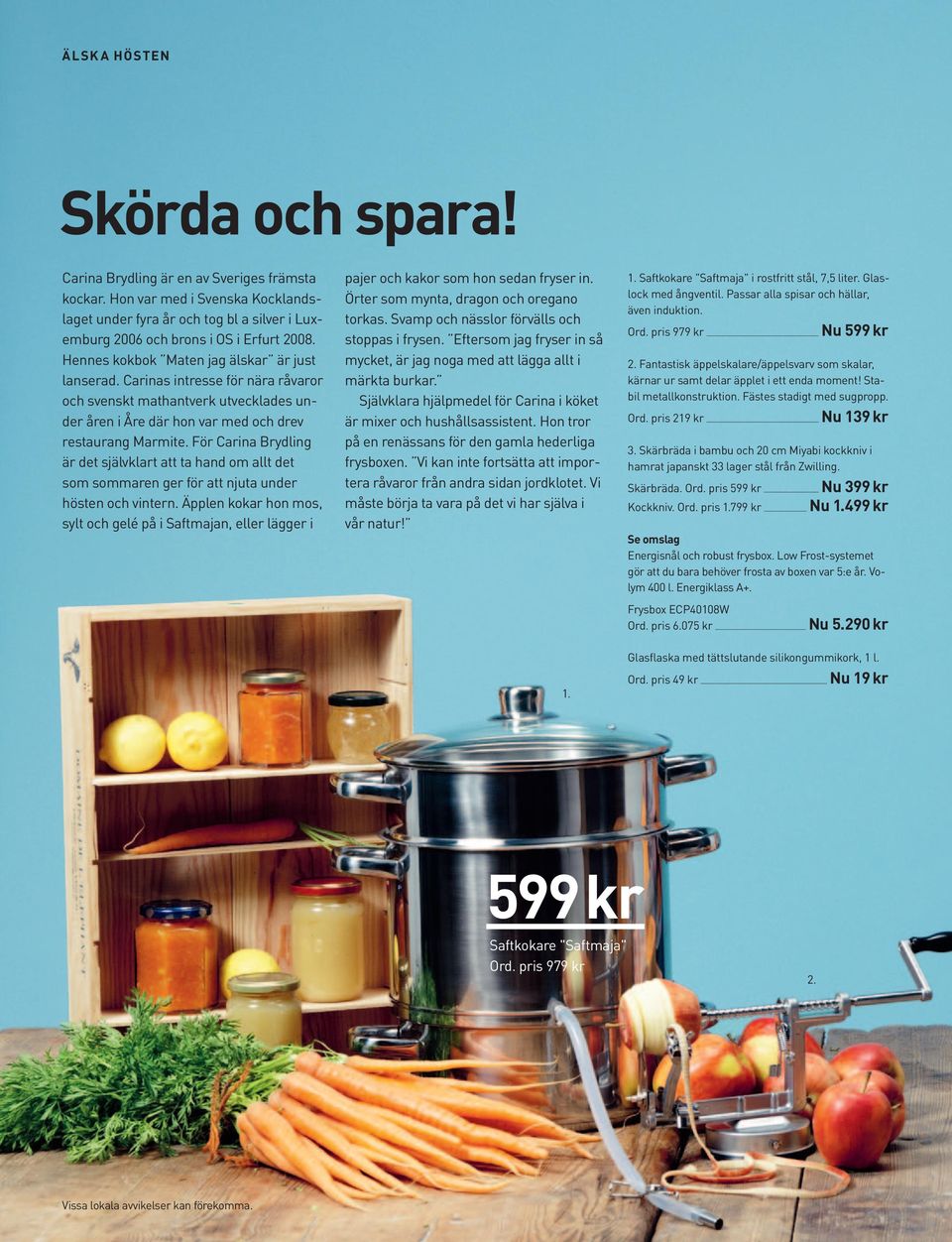 För Carina Brydling är det självklart att ta hand om allt det som sommaren ger för att njuta under hösten och vintern.
