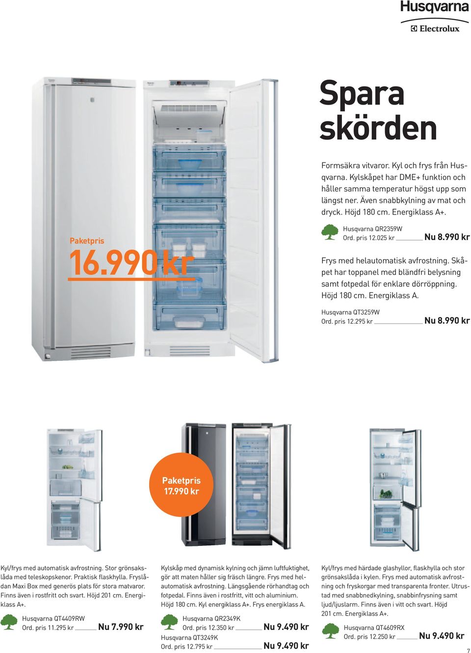 Skåpet har toppanel med bländfri belysning samt fotpedal för enklare dörröppning. Höjd 180 cm. Energiklass A. Husqvarna QT3259W Ord. pris 12.295 kr Nu 8.990 kr Paketpris 17.