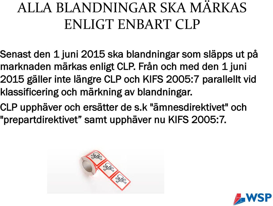Från och med den 1 juni 2015 gäller inte längre CLP och KIFS 2005:7 parallellt vid