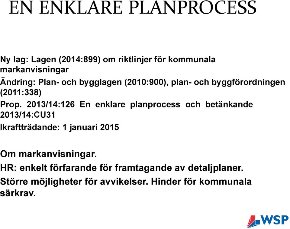 2013/14:126 En enklare planprocess och betänkande 2013/14:CU31 Ikraftträdande: 1 januari 2015 Om