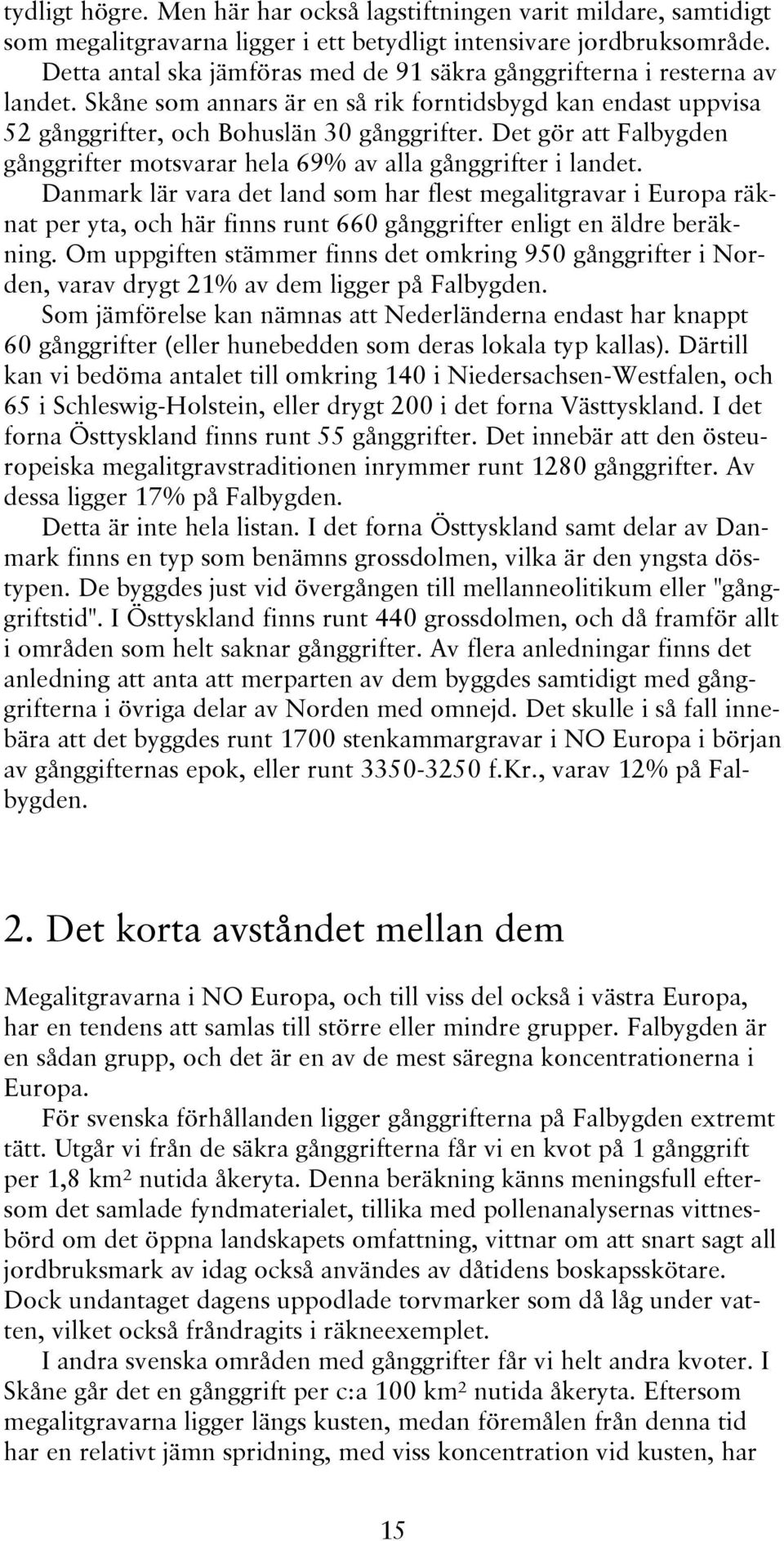 Det gör att Falbygden gånggrifter motsvarar hela 69% av alla gånggrifter i landet.