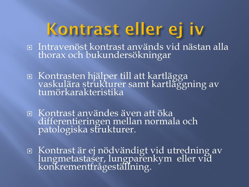 användes även att öka differentieringen mellan normala och patologiska strukturer.