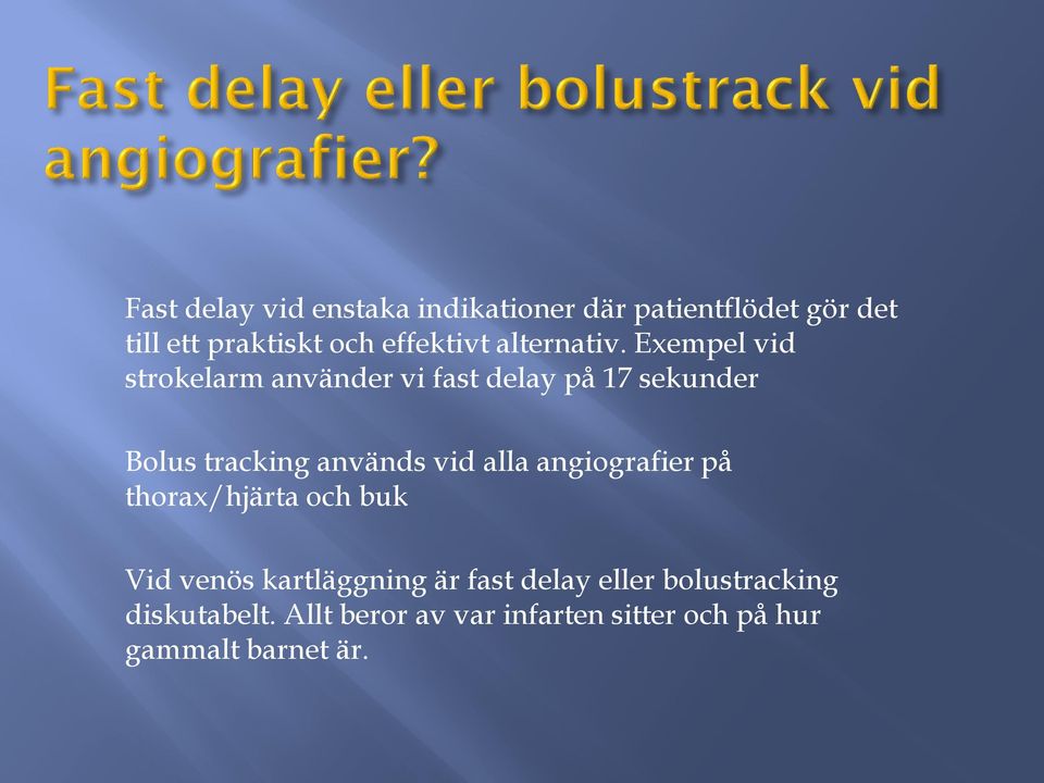 Exempel vid strokelarm använder vi fast delay på 17 sekunder Bolus tracking används vid alla