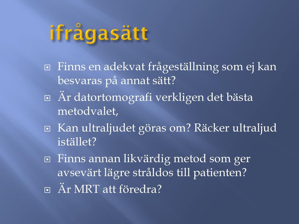 göras om? Räcker ultraljud istället?