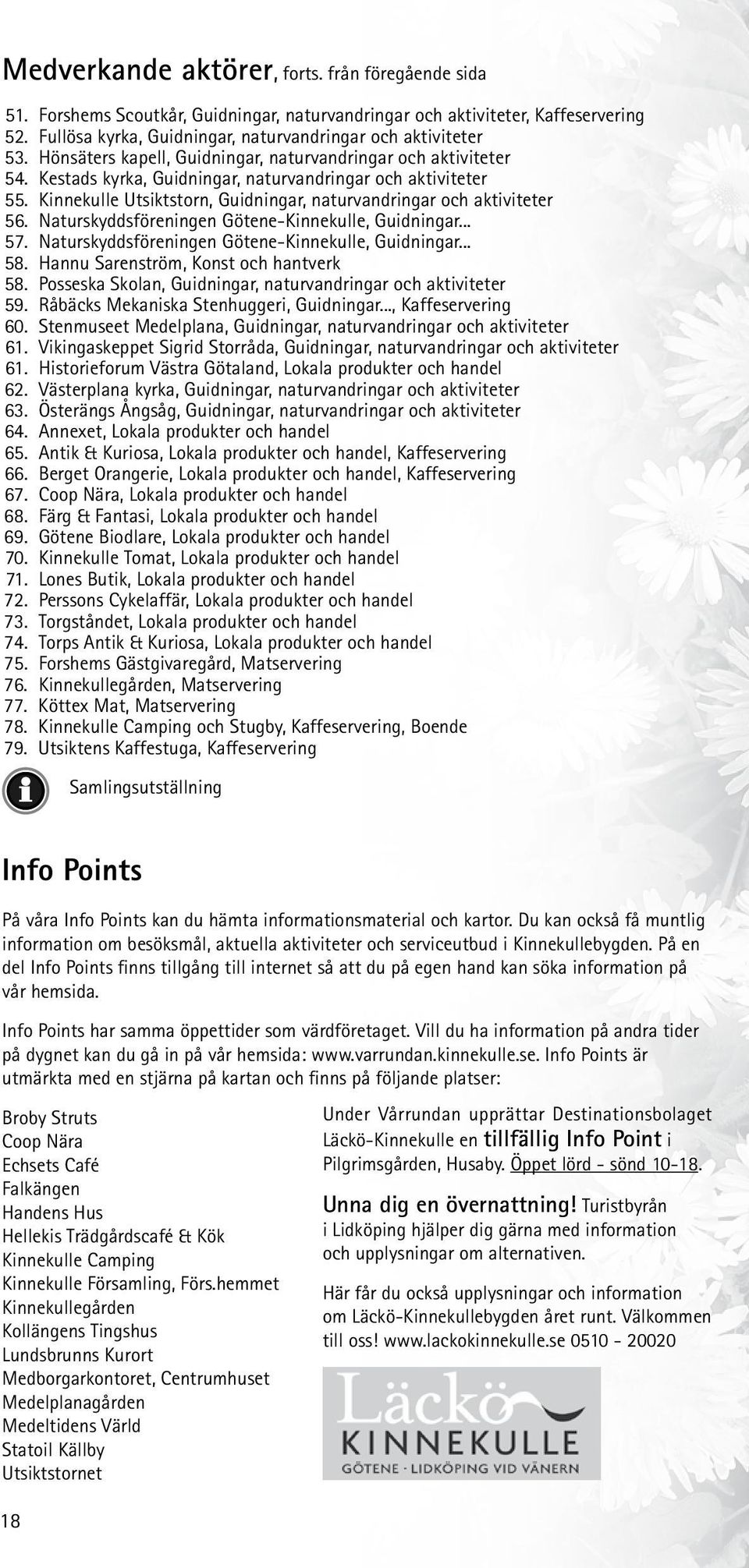 Naturskyddsföreningen Götene-Kinnekulle, Guidningar... 57. Naturskyddsföreningen Götene-Kinnekulle, Guidningar... 58. Hannu Sarenström, Konst och hantverk 58.