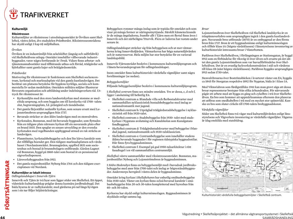 Området innehåller välbevarade industribyggnader, varav några fortfarande är i bruk.