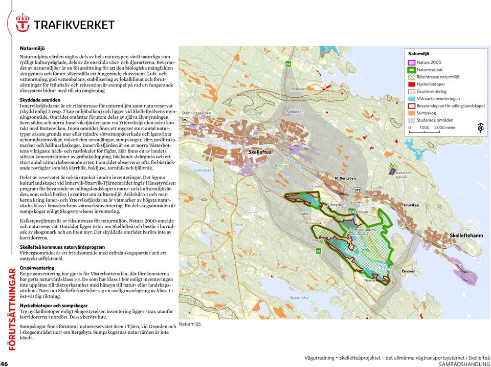 Luft- och vattenrening, god vattenbalans, stabilisering av lokalklimat och förutsättningar för friluftsliv och rekreation är exempel på vad ett fungerande ekosystem bidrar med till sin omgivning