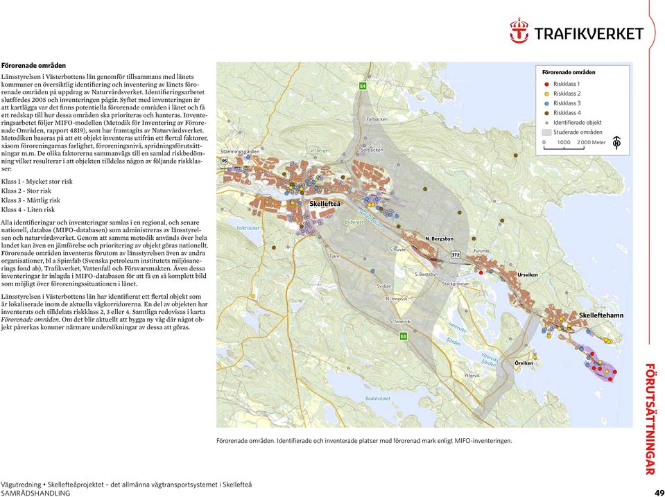 Syftet med inventeringen är att kartlägga var det finns potentiella förorenade områden i länet och få ett redskap till hur dessa områden ska prioriteras och hanteras.