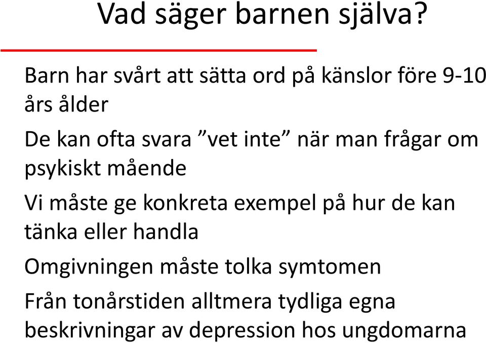 vet inte när man frågar om psykiskt mående Vi måste ge konkreta exempel på hur