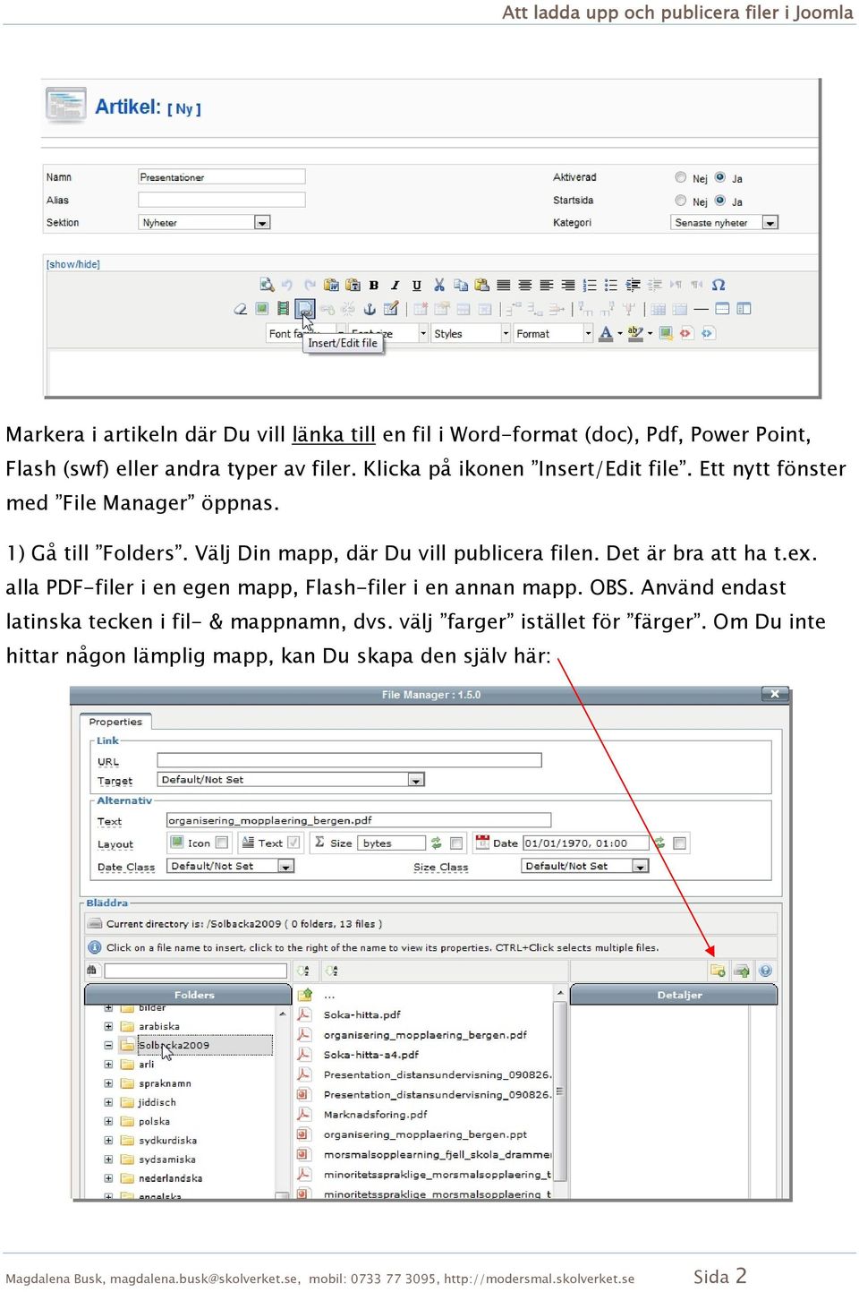 Det är bra att ha t.ex. alla PDF-filer i en egen mapp, Flash-filer i en annan mapp. OBS. Använd endast latinska tecken i fil- & mappnamn, dvs.