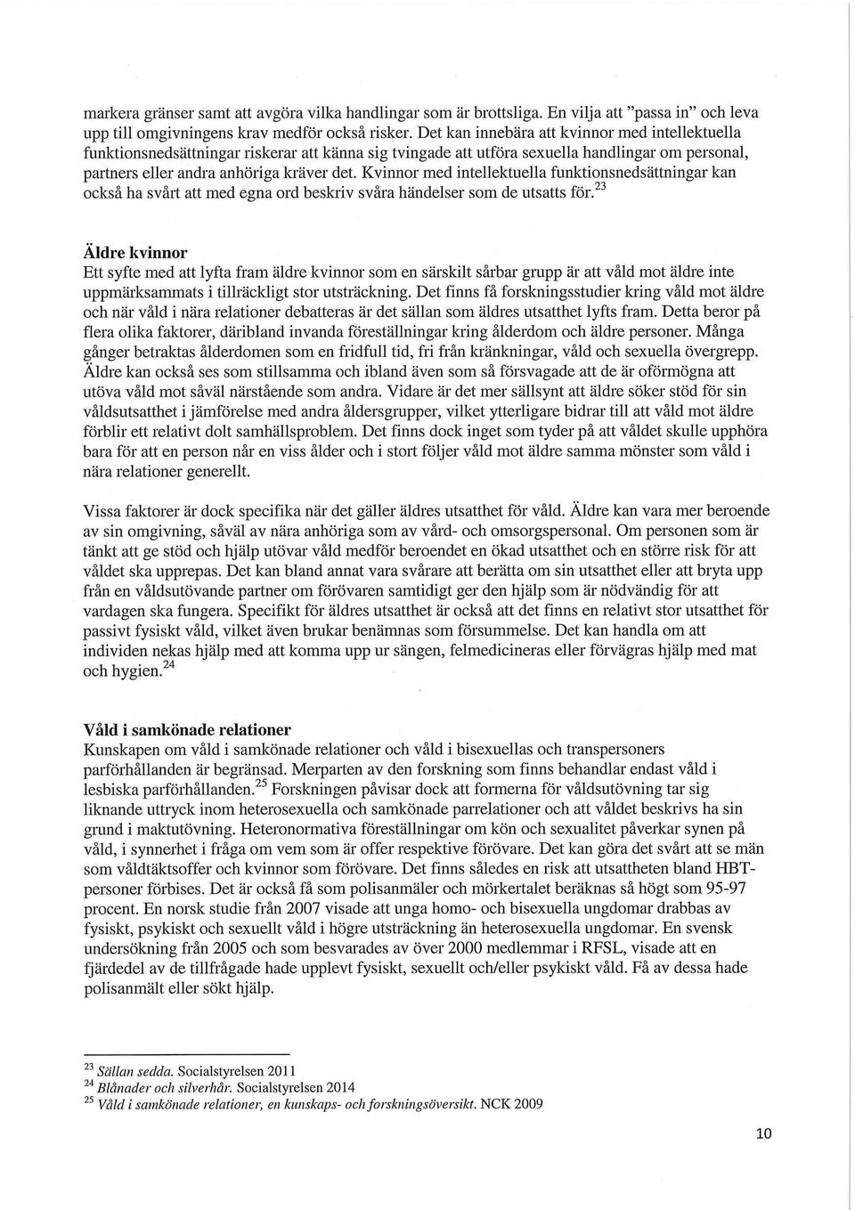 Kvinnor med intellektuella funktionsnedsättningar kan också ha svårt att med egna ord beskiiv svåra händelser som de utsatts för.