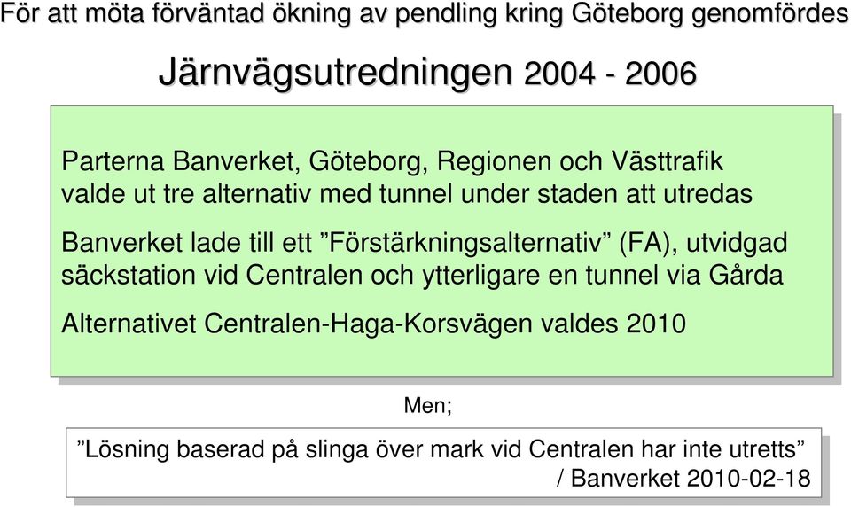 Förstärkningsalternativ (FA), utvidgad säckstation vid vid Centralen och och ytterligare en en tunnel via via Gårda Alternativet