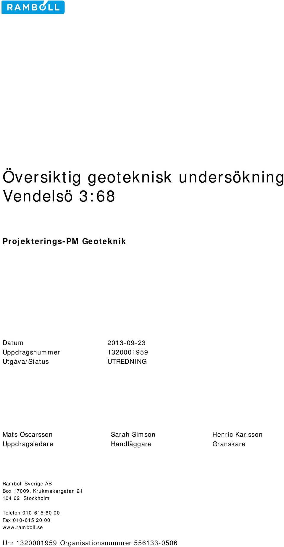 Uppdragsledare Handläggare Granskare Ramböll Sverige AB Box 17009, Krukmakargatan 21 104 62