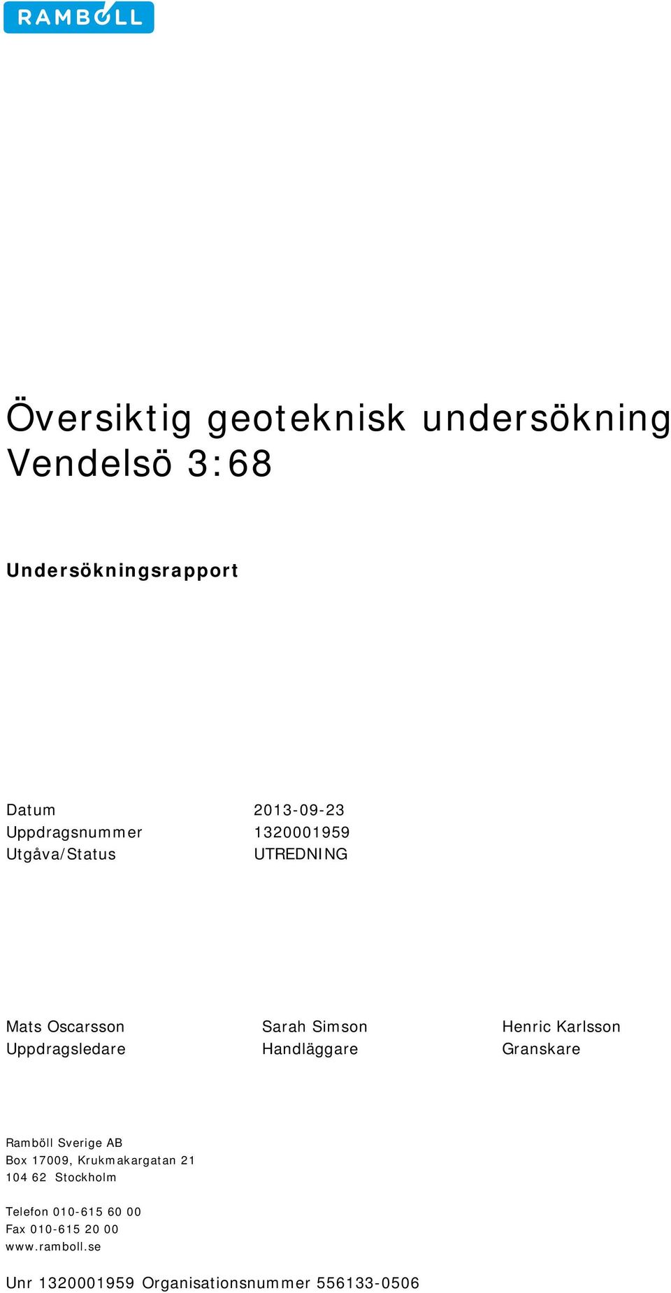 Karlsson Uppdragsledare Handläggare Granskare Ramböll Sverige AB Box 17009, Krukmakargatan