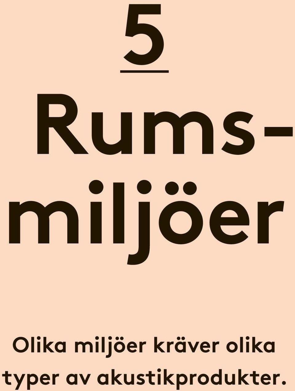 kräver olika