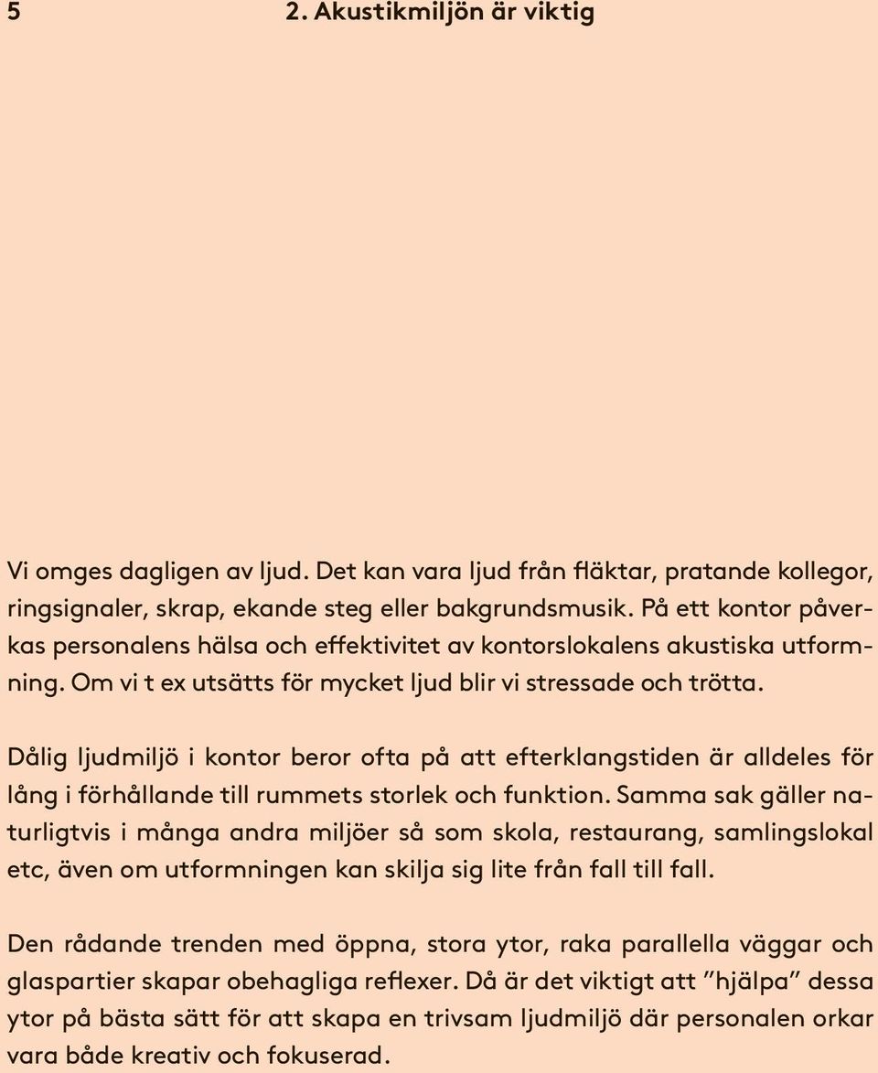 Dålig ljudmiljö i kontor beror ofta på att efterklangstiden är alldeles för lång i förhållande till rummets storlek och funktion.