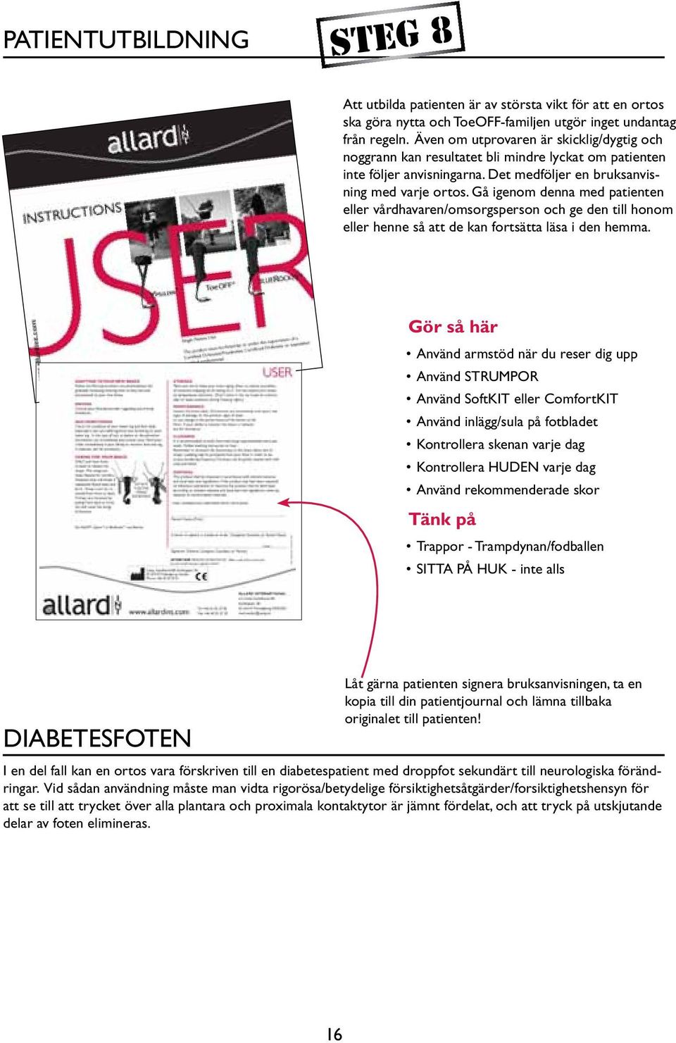 Gå igenom denna med patienten eller vårdhavaren/omsorgsperson och ge den till honom eller henne så att de kan fortsätta läsa i den hemma.
