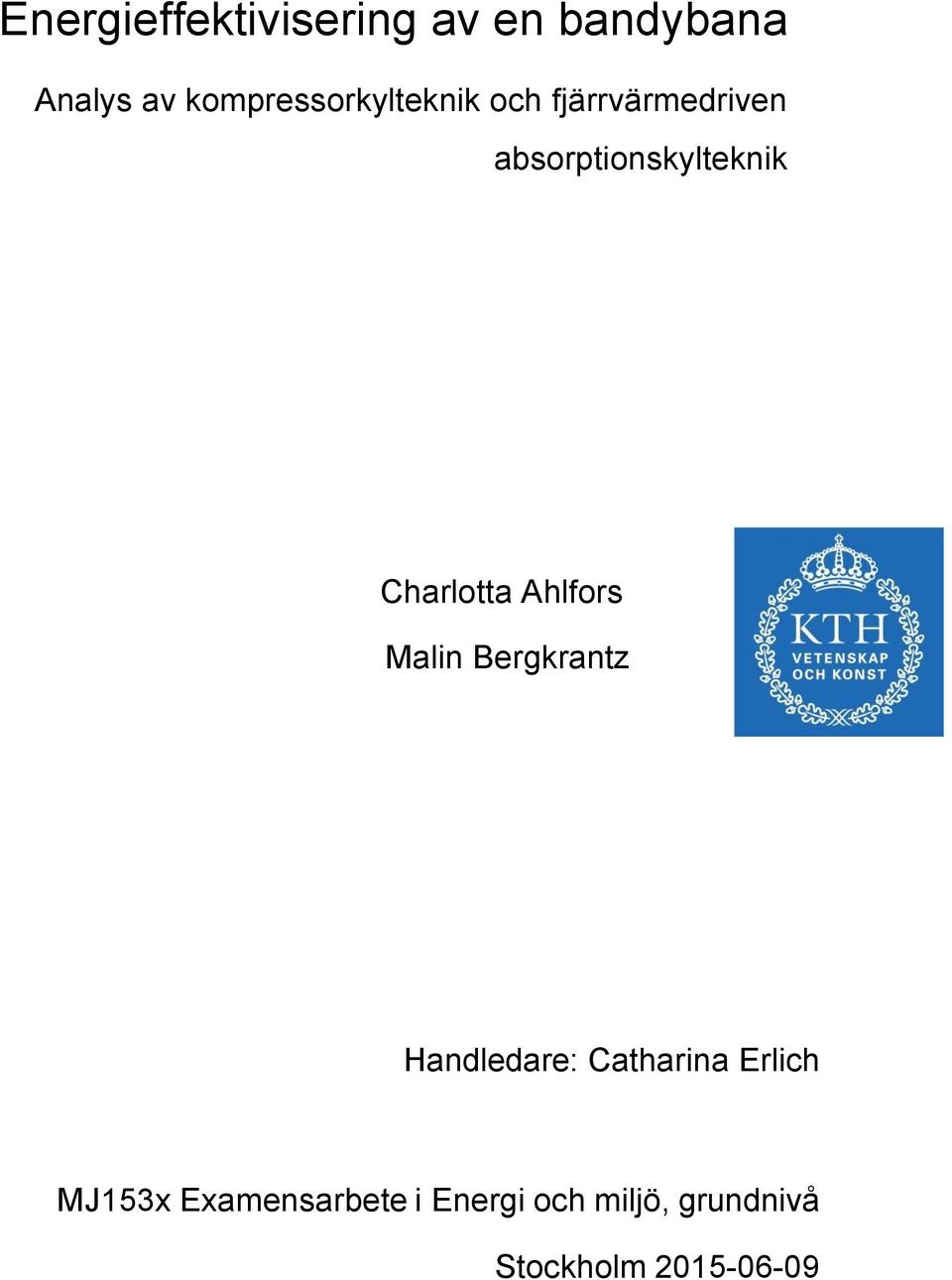 Charlotta Ahlfors Malin Bergkrantz Handledare: Catharina