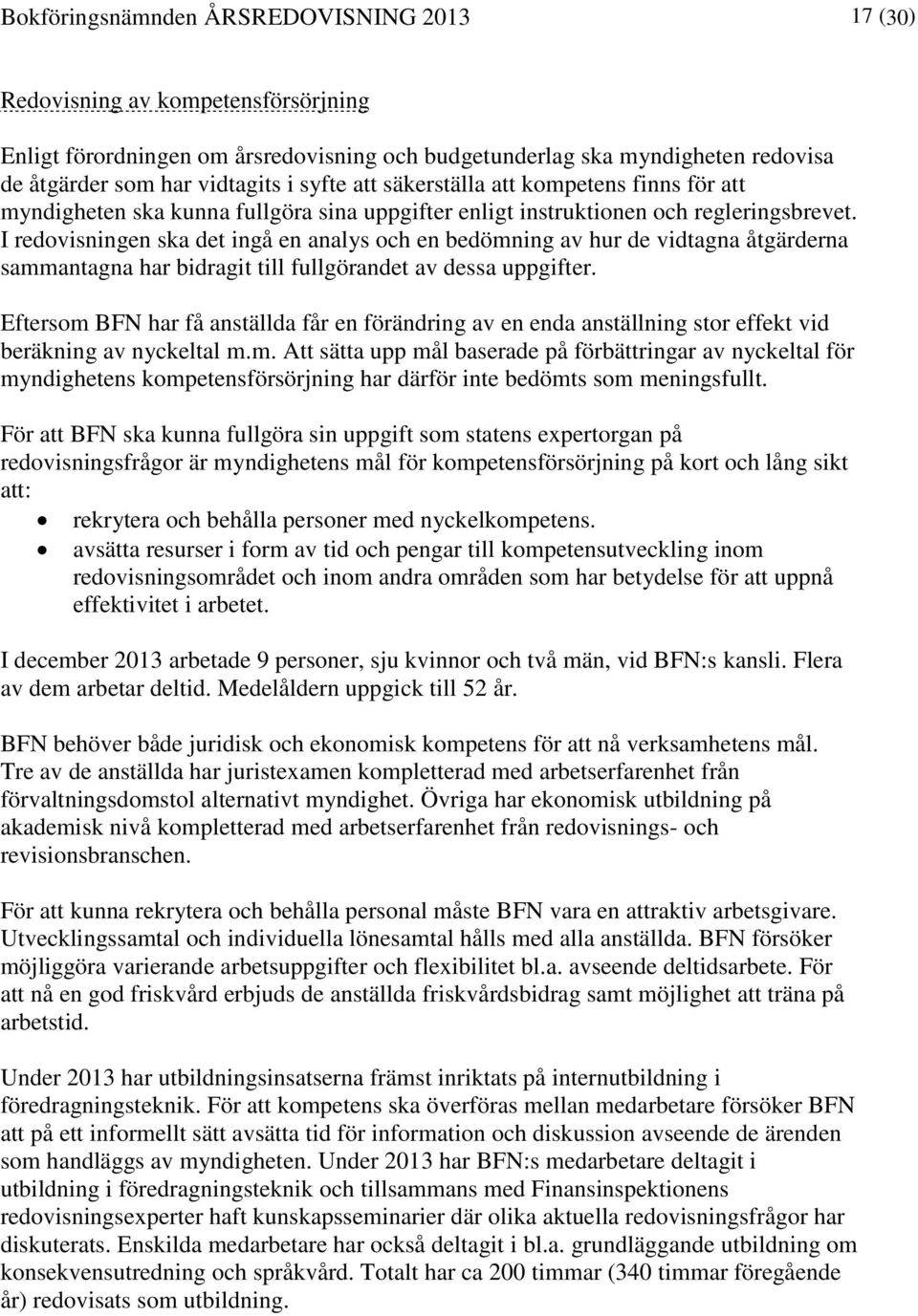 I redovisningen ska det ingå en analys och en bedömning av hur de vidtagna åtgärderna sammantagna har bidragit till fullgörandet av dessa uppgifter.