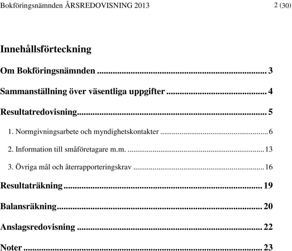 Normgivningsarbete och myndighetskontakter... 6 2. Information till småföretagare m.m.... 13 3.