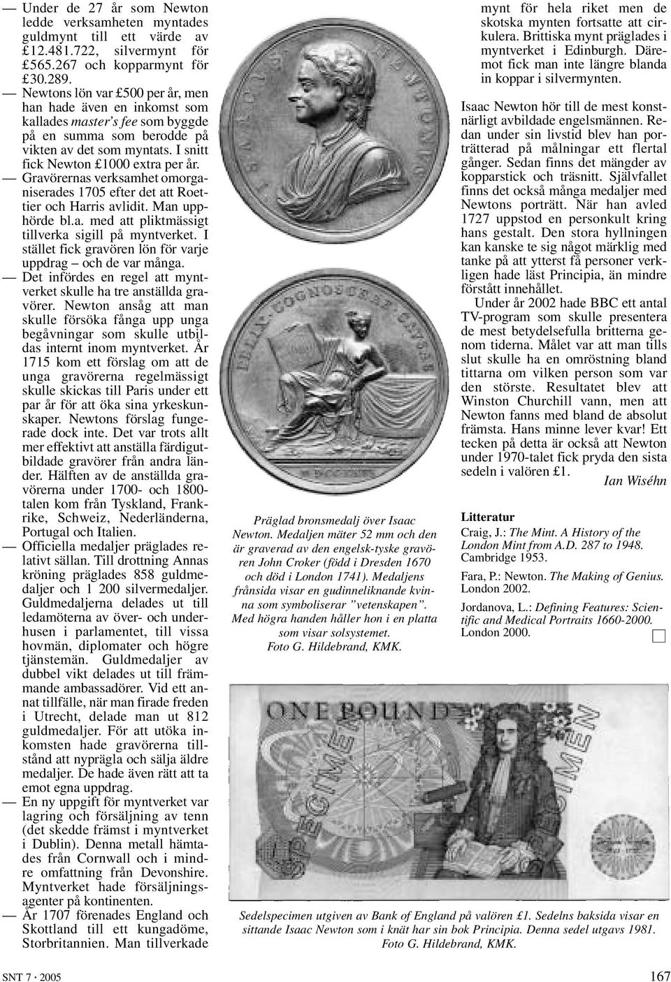 Gravörernas verksamhet omorganiserades 1705 efter det att Roettier och Harris avlidit. Man upphörde bl.a. med att pliktmässigt tillverka sigill på myntverket.