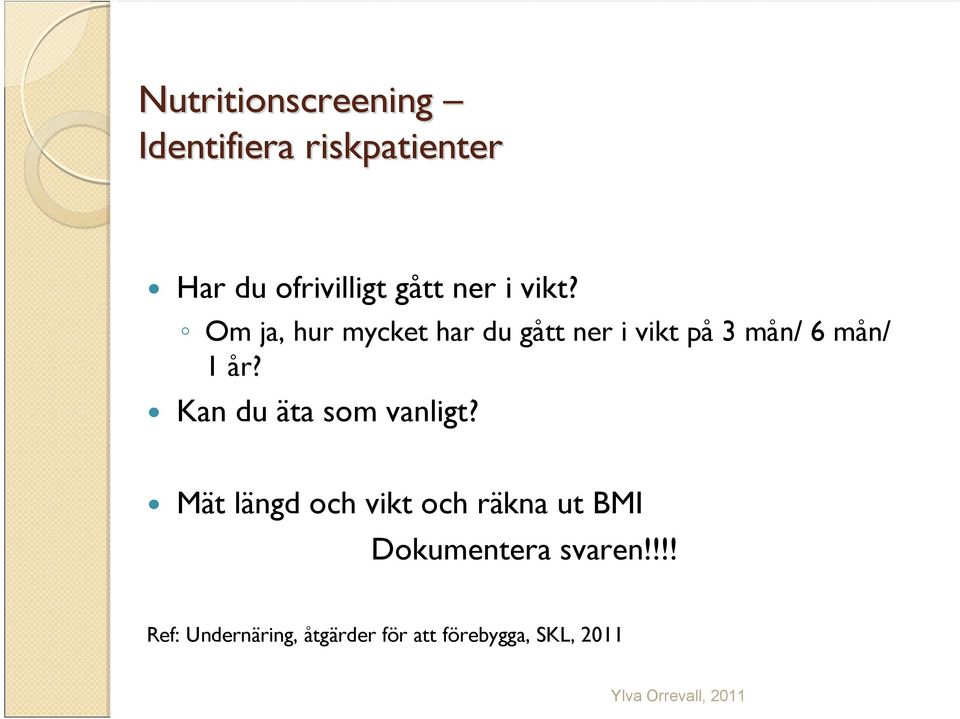 Om ja, hur mycket har du gått ner i vikt på 3 mån/ 6 mån/ 1 år?