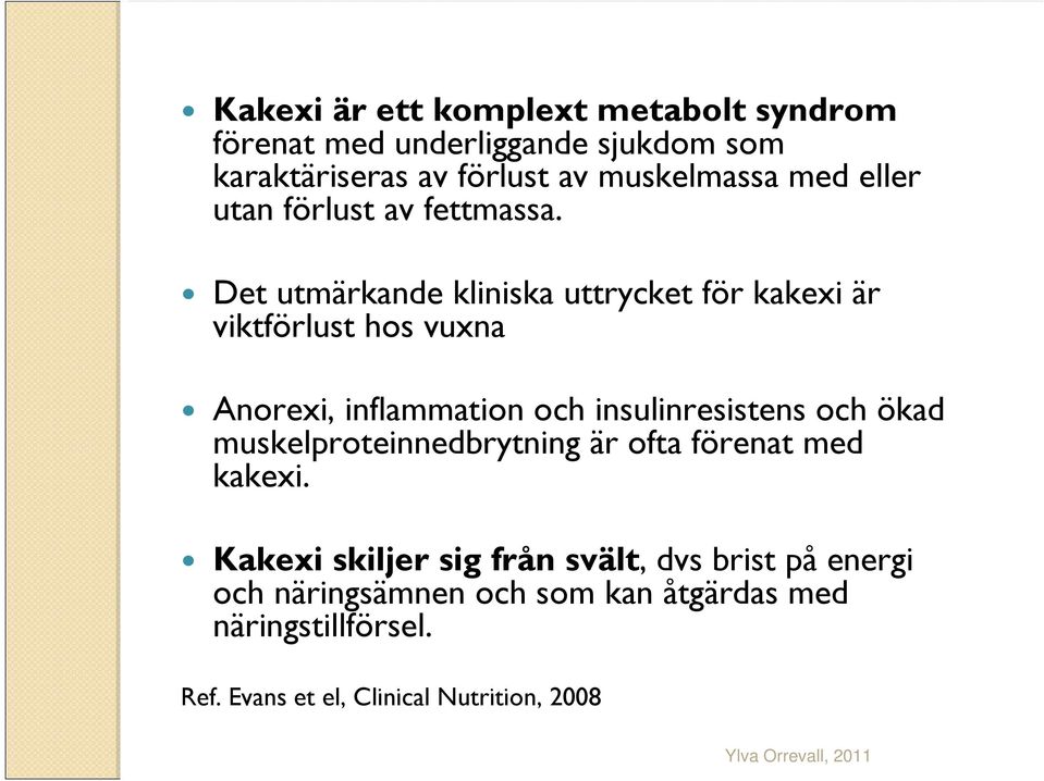 Det utmärkande kliniska uttrycket för kakexi är viktförlust hos vuxna Anorexi, inflammation och insulinresistens och ökad