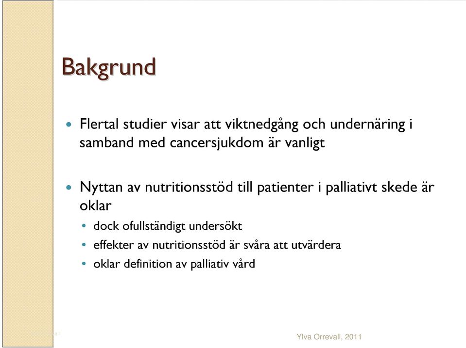 palliativt skede är oklar dock ofullständigt undersökt effekter av