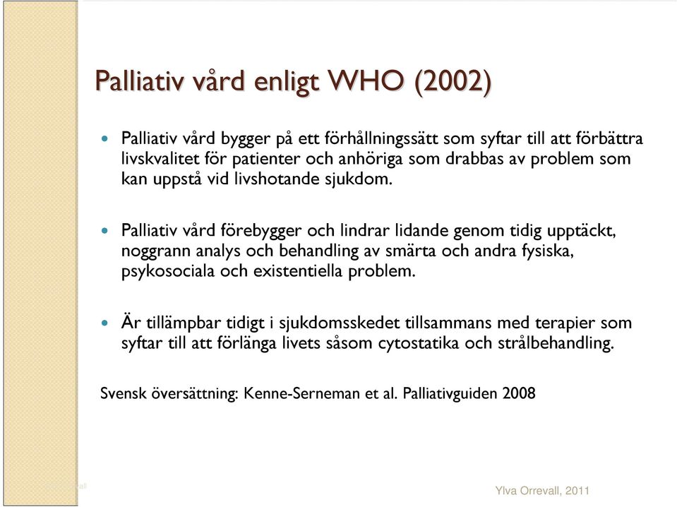 Palliativ vård förebygger och lindrar lidande genom tidig upptäckt, noggrann analys och behandling av smärta och andra fysiska, psykosociala och