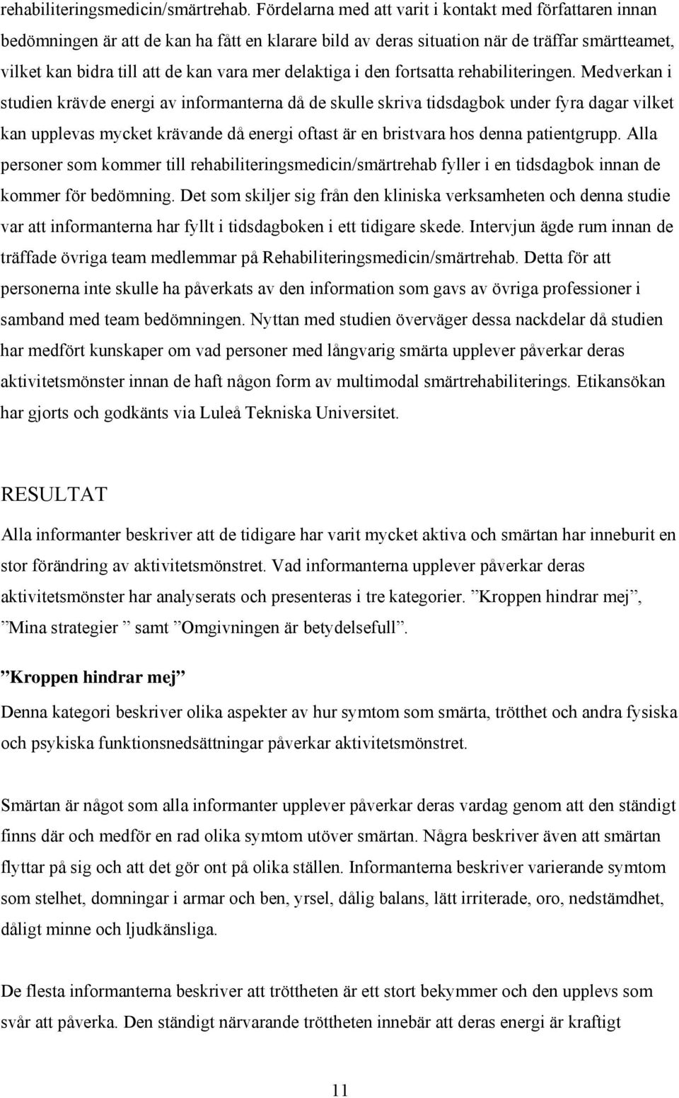delaktiga i den fortsatta rehabiliteringen.