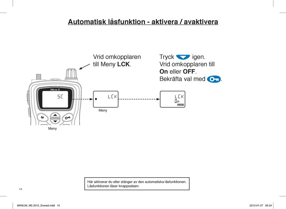 14 Här aktiverar du eller stänger av den automatiska låsfunktionen.