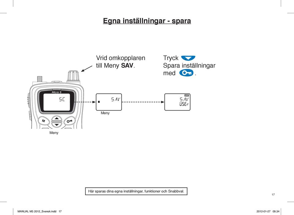 Här sparas dina egna inställningar, funktioner