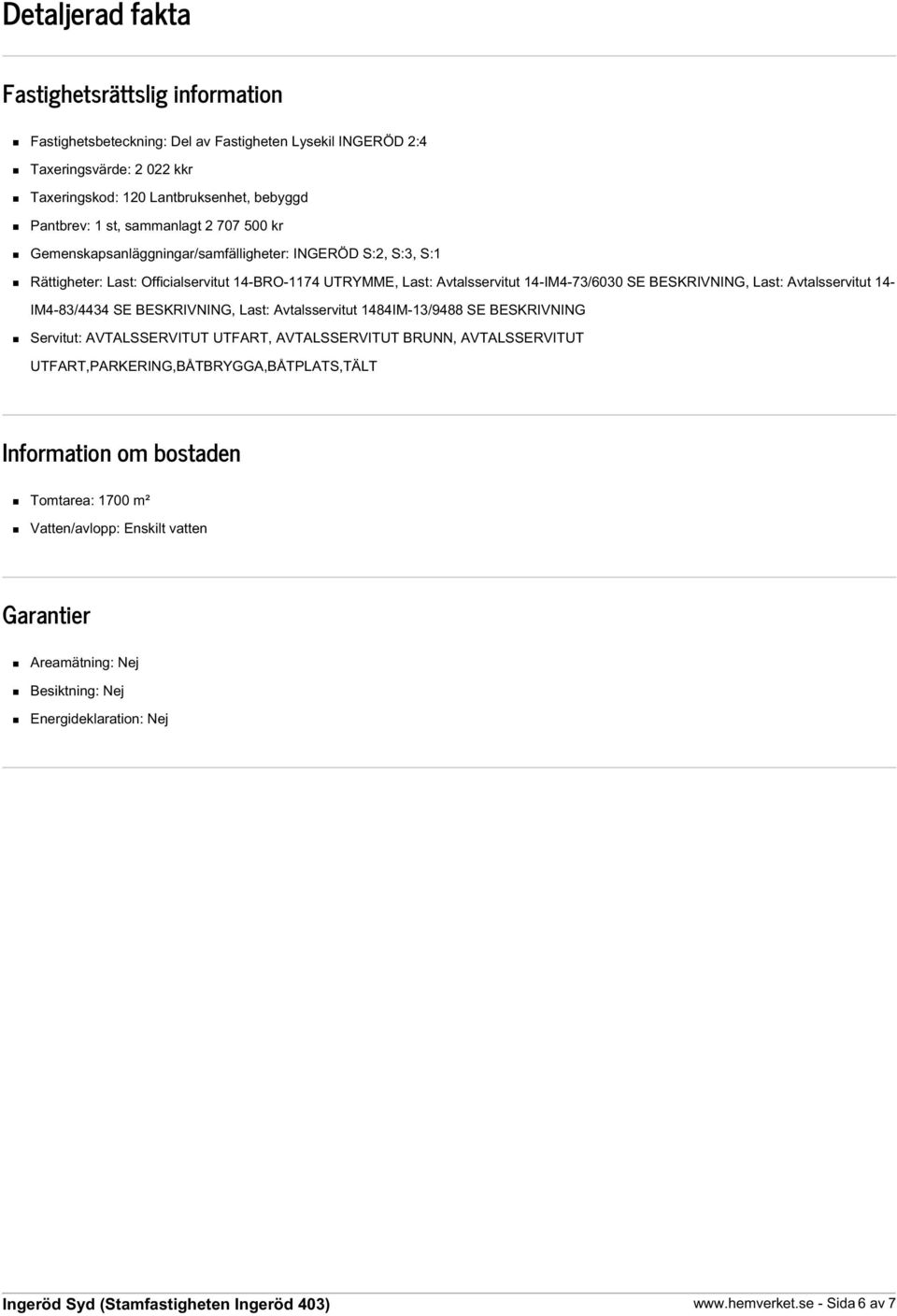 BESKRIVNING, Last: Avtalsservitut 14- IM4-83/4434 SE BESKRIVNING, Last: Avtalsservitut 1484IM-13/9488 SE BESKRIVNING Servitut: AVTALSSERVITUT UTFART, AVTALSSERVITUT BRUNN, AVTALSSERVITUT