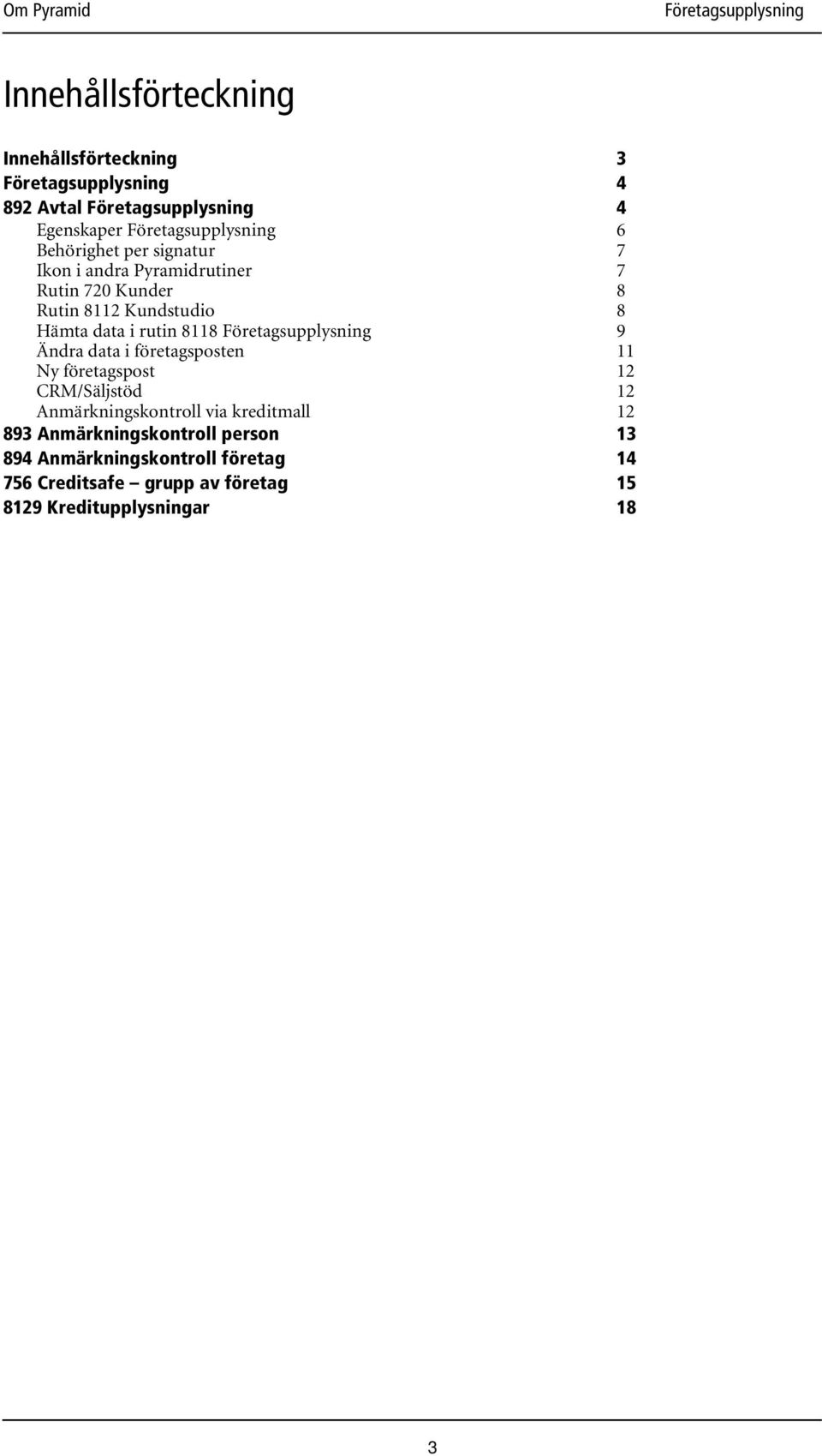 företagsposten 11 Ny företagspost 12 CRM/Säljstöd 12 Anmärkningskontroll via kreditmall 12 893