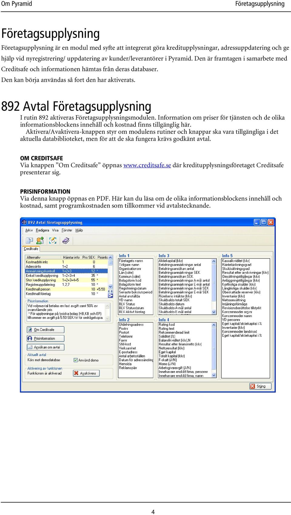 Information om priser för tjänsten och de olika informationsblockens innehåll och kostnad finns tillgänglig här.