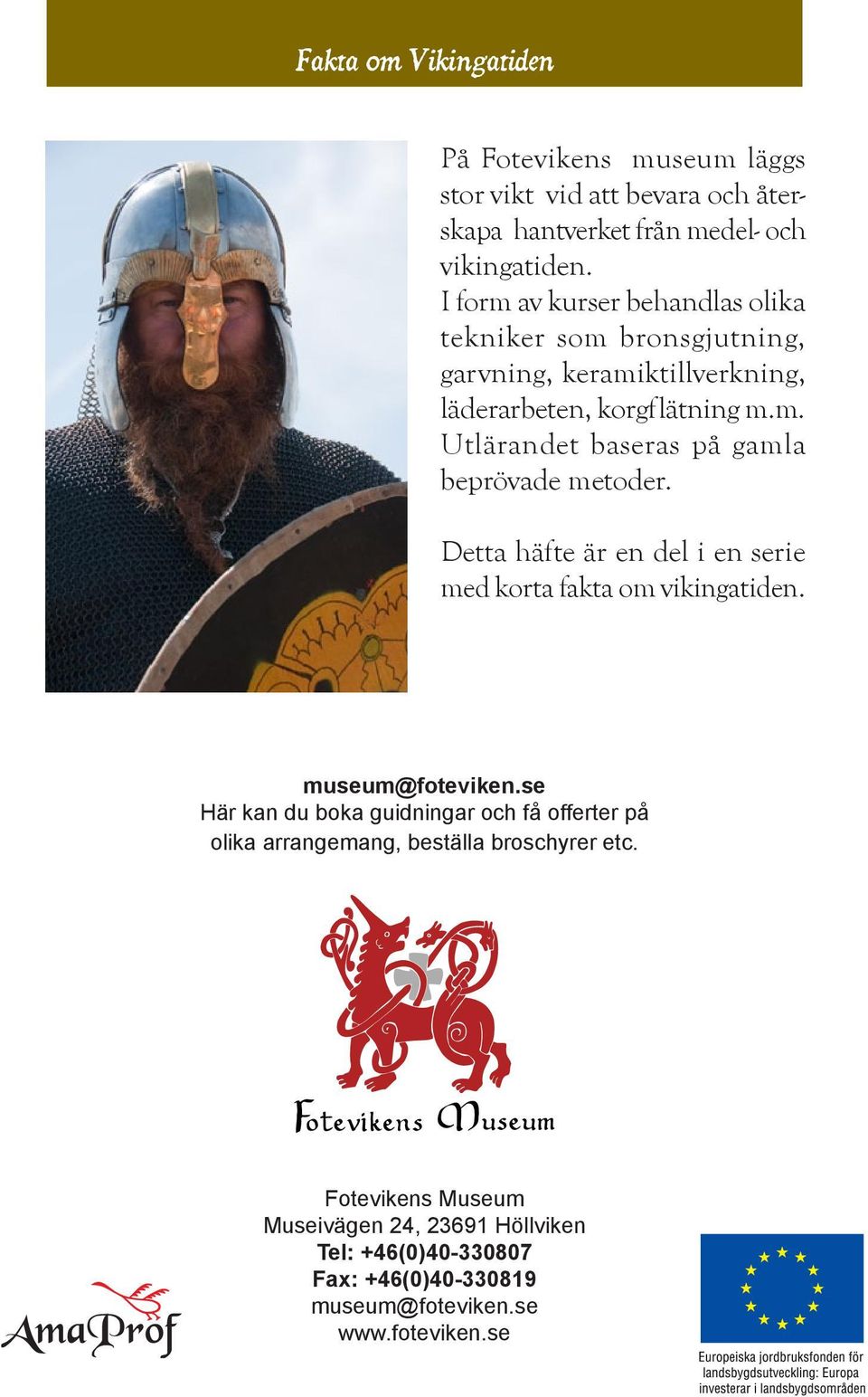 Detta häfte är en del i en serie med korta fakta om vikingatiden. museum@foteviken.