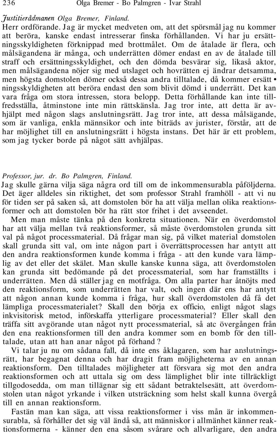 Om de åtalade är flera, och målsägandena är många, och underrätten dömer endast en av de åtalade till straff och ersättningsskyldighet, och den dömda besvärar sig, likaså aktor, men målsägandena