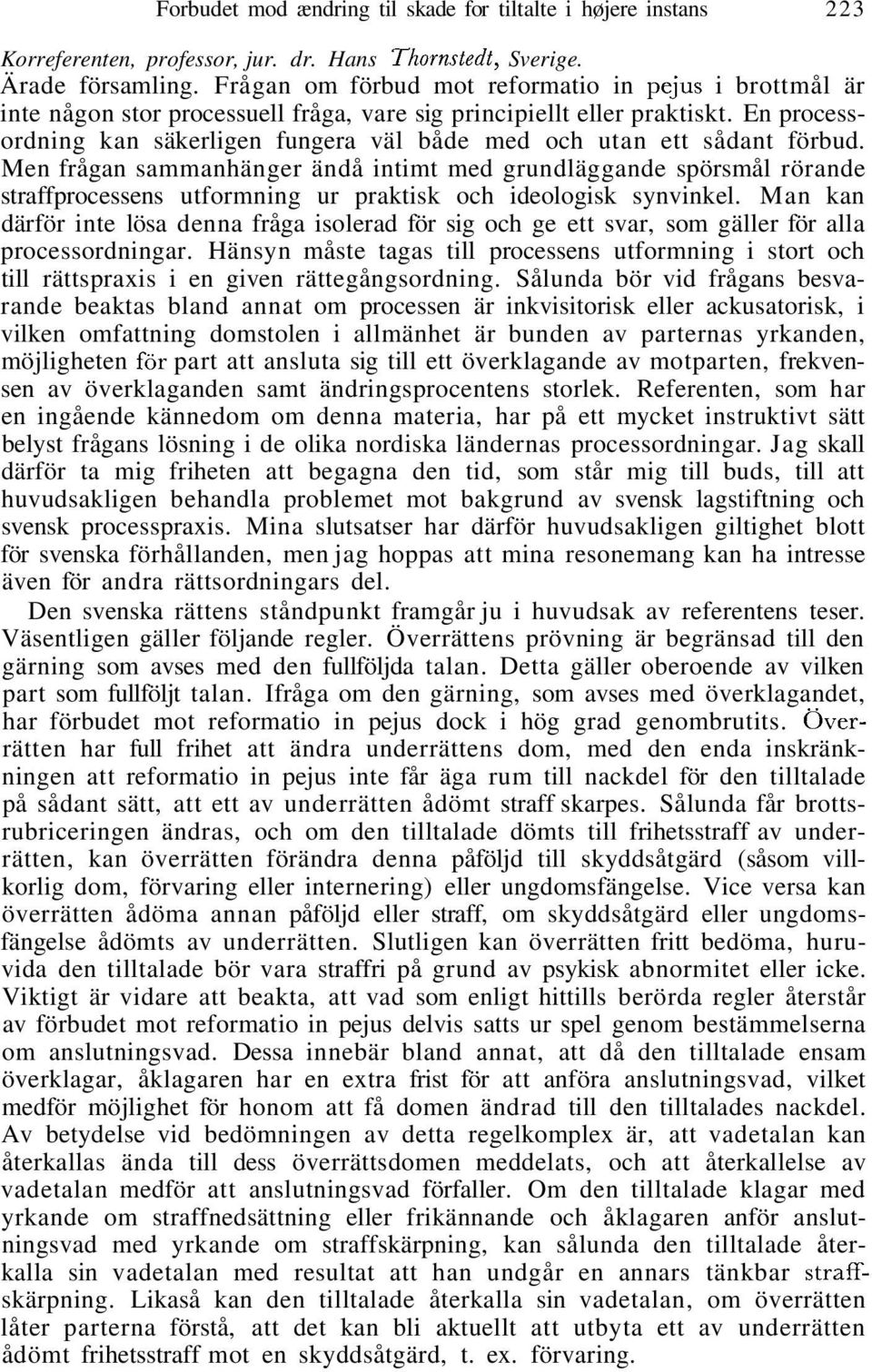En processordning kan säkerligen fungera väl både med och utan ett sådant förbud.