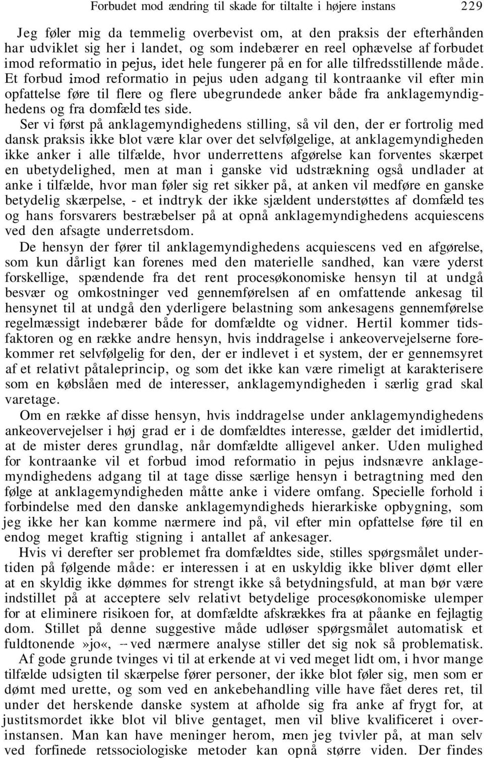 Et forbud imod reformatio in pejus uden adgang til kontraanke vil efter min opfattelse føre til flere og flere ubegrundede anker både fra anklagemyndighedens og fra domfæld tes side.