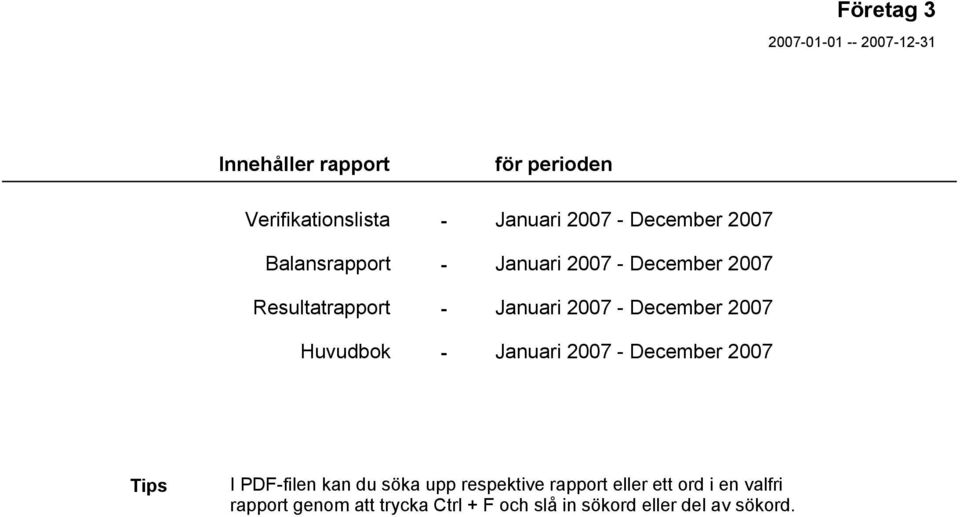 December 2007 Huvudbok - Januari 2007 - December 2007 Tips I PDF-filen kan du söka upp respektive