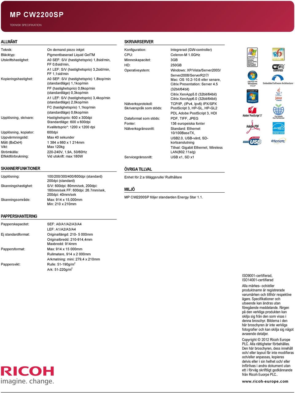 SEF: S/V (hastighetsprio) 1,8kop/min (standardläge) 1,1kop/min FF (hastighetsprio) 0,6kop/min (standardläge) 0,3kop/min A1 LEF: S/V (hastighetsprio) 3,4kop/min (standardläge) 2,0kop/min FC