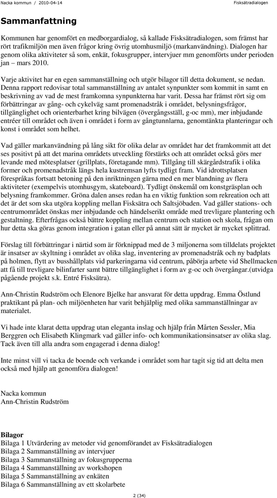 Varje aktivitet har en egen sammanställning och utgör bilagor till detta dokument, se nedan.