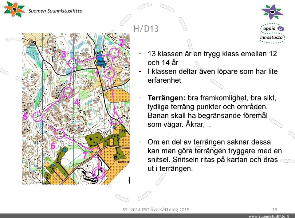 Banan skall ha begränsande föremål som vägar. Åkrar,.