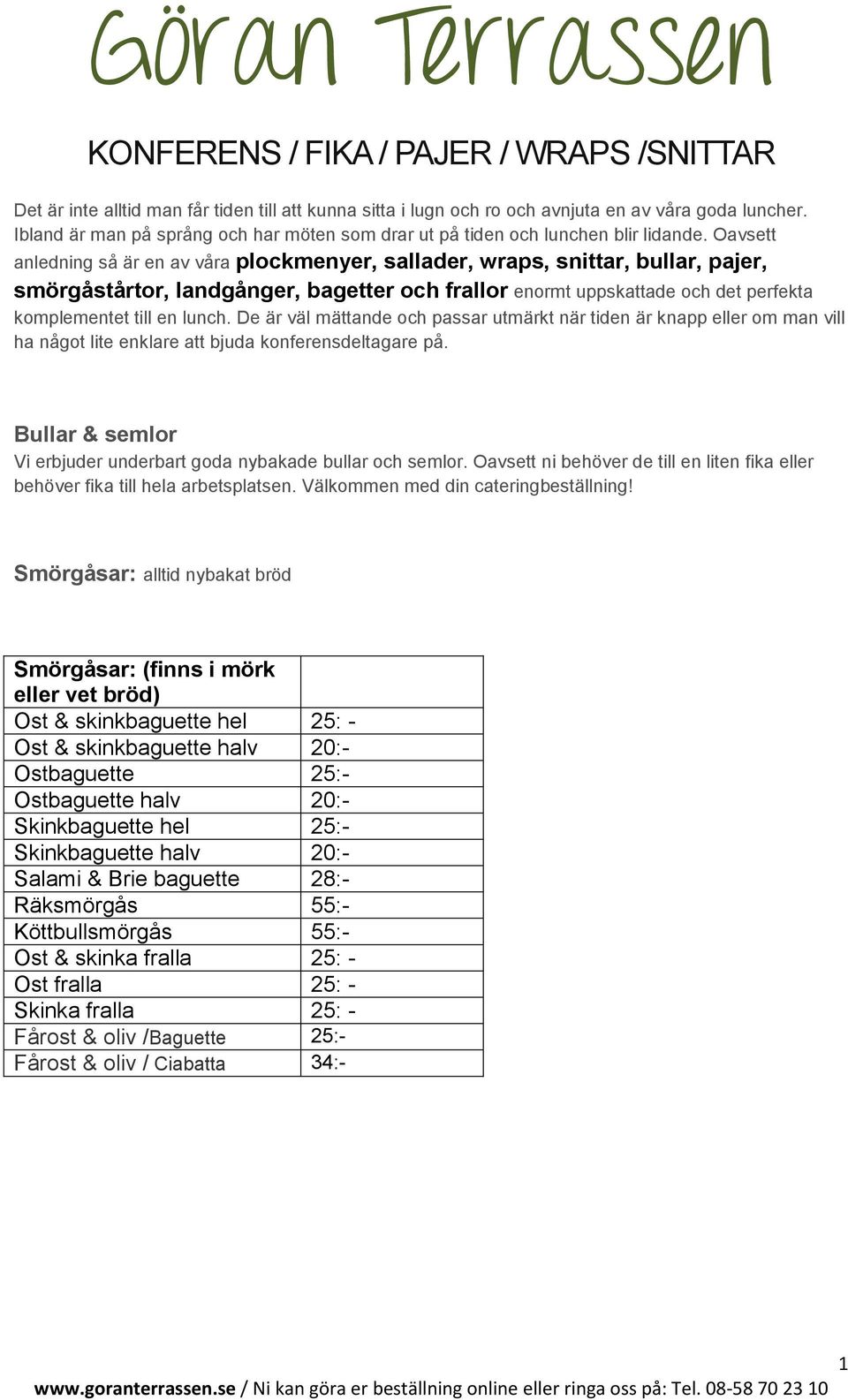 Oavsett anledning så är en av våra plockmenyer, sallader, wraps, snittar, bullar, pajer, smörgåstårtor, landgånger, bagetter och frallor enormt uppskattade och det perfekta komplementet till en lunch.